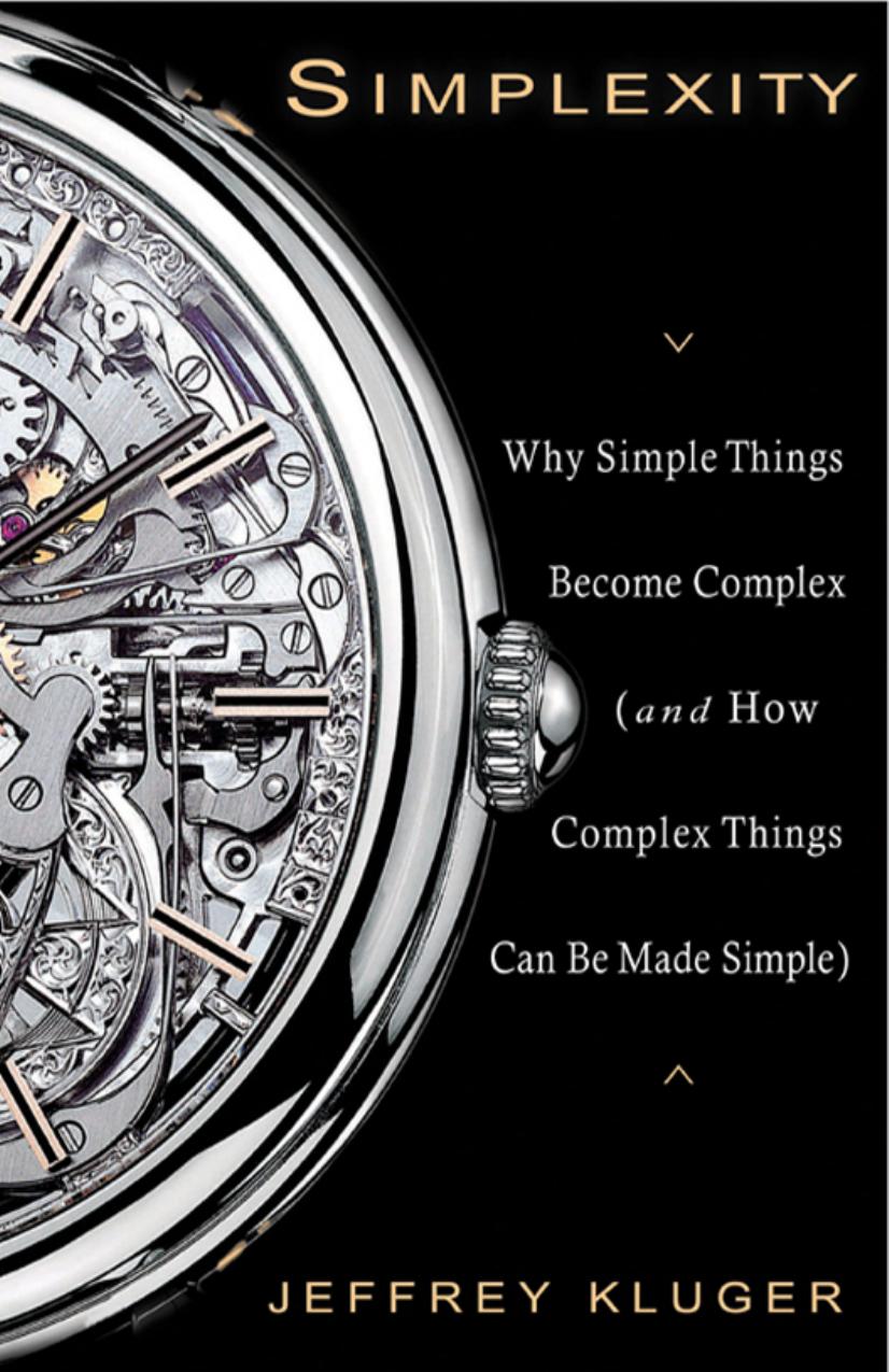 Simplexity: Why Simple Things Become Complex (and How Complex Things Can Be Made Simple) by Jeffrey Kluger