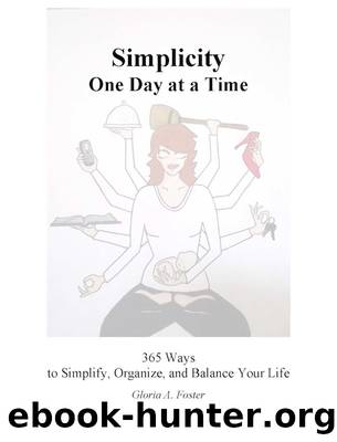 Simplicity One Day at a Time: 365 Ways to Simplify, Organize, and Balance Your Life by Gloria Foster
