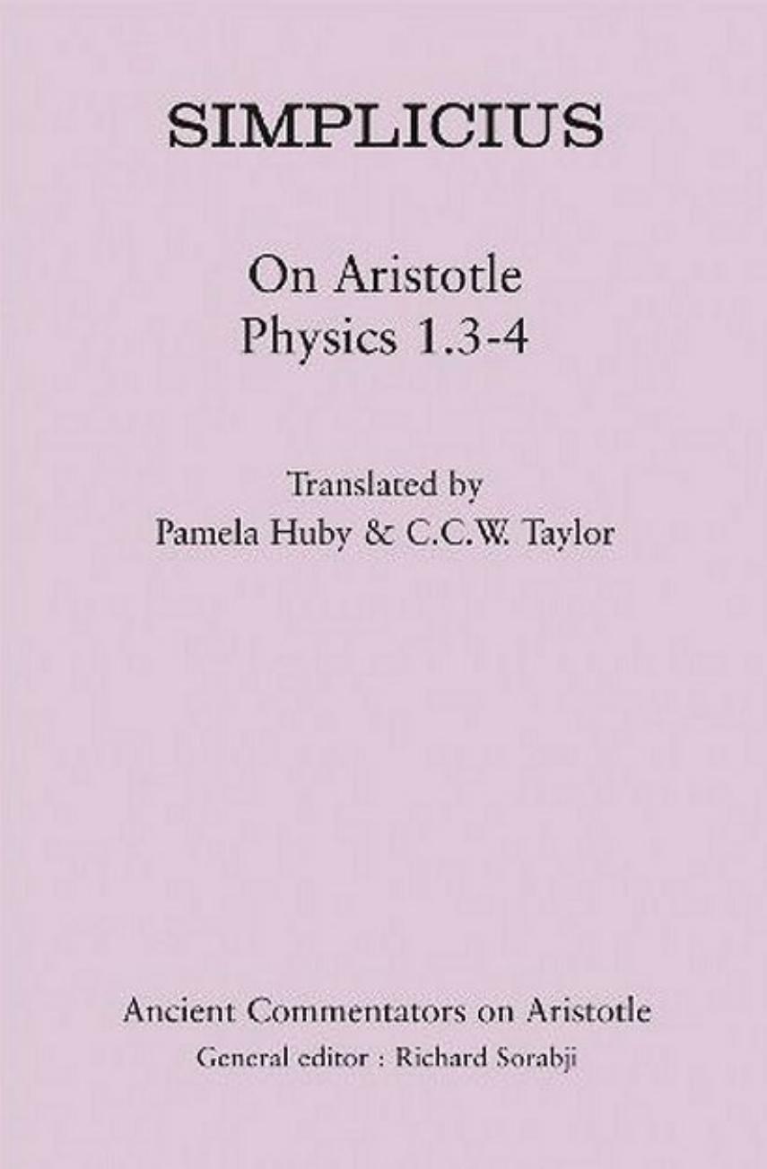 Simplicius: On Aristotle Physics 1.3-4 by Simplicius Pamela M. Huby C.C.W. Taylor