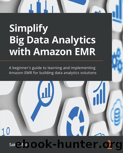 Simplify Big Data Analytics with Amazon EMR by Sakti Mishra