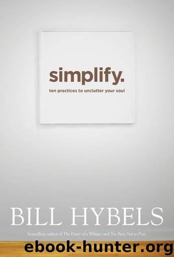Simplify: Ten Practices to Unclutter Your Soul by Bill Hybels