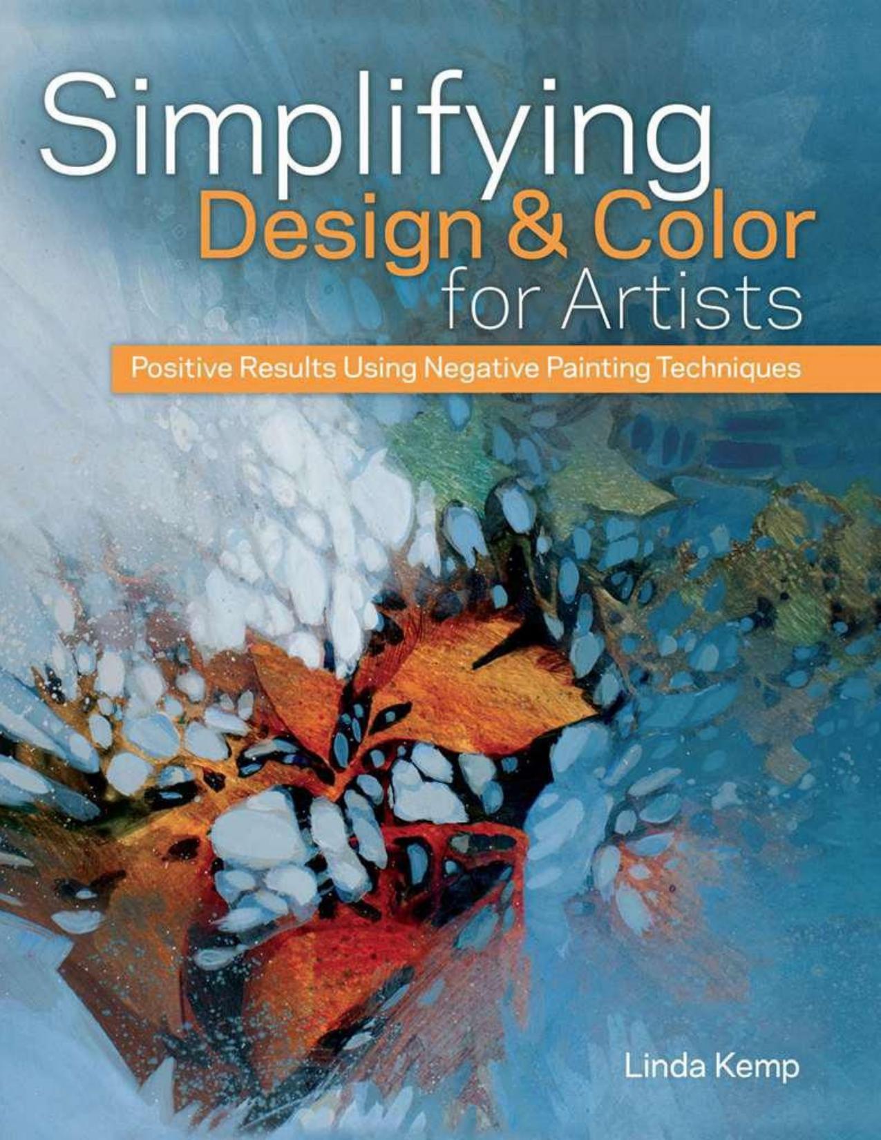 Simplifying Design & Color for Artists Positive Results Using Negative Painting Techniques by Linda Kemp