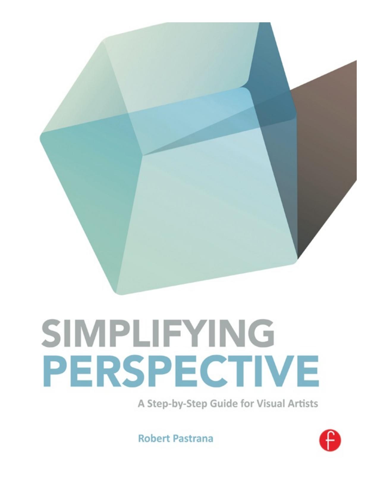 Simplifying Perspective: A Step-by-Step Guide for Visual Artists by -Step Guide for Visual Artists"