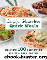 Simply . . . Gluten-Free Quick Meals: More Than 100 Great-Tasting Recipes for Good Food Fast by Carol Kicinski
