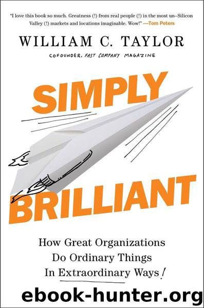 Simply Brilliant: How Great Organizations Do Ordinary Things in Extraordinary Ways by William C. Taylor
