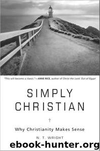 Simply Christian: Why Christianity Makes Sense by N. T. Wright