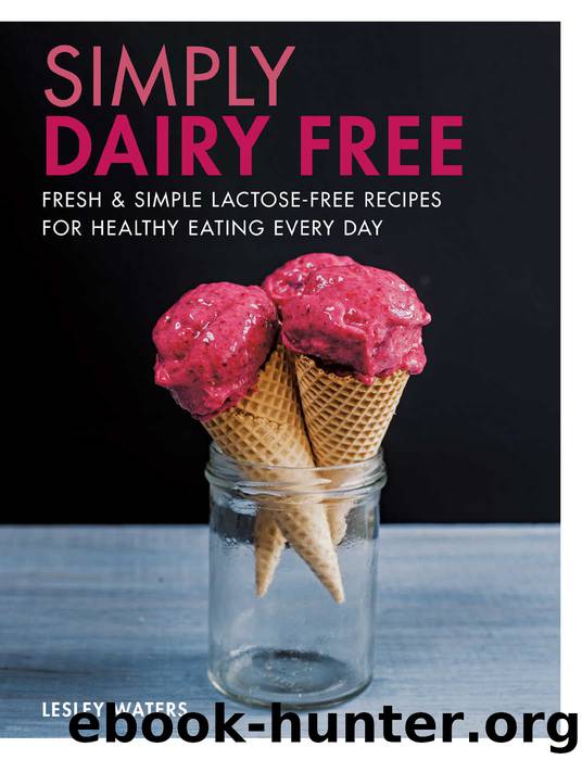 Simply Dairy Free: Fresh & simple lactose-free recipes for healthy eating every day by Waters Lesley