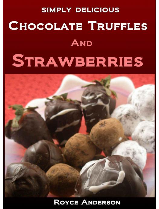 Simply Delicious Chocolate Truffles and Strawberries: Easy, Homemade Chocolate Gifts (Simply Delicious Cookbooks) by Anderson Royce