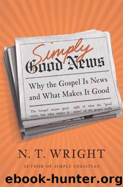 Simply Good News: Why the Gospel Is News and What Makes It Good by N. T. Wright