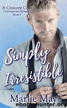 Simply Irresistible (Crescent Cove Book 2) by Marlie May