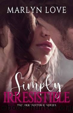 Simply Irresistible: Book one of the Irresistible series by Marlyn Love