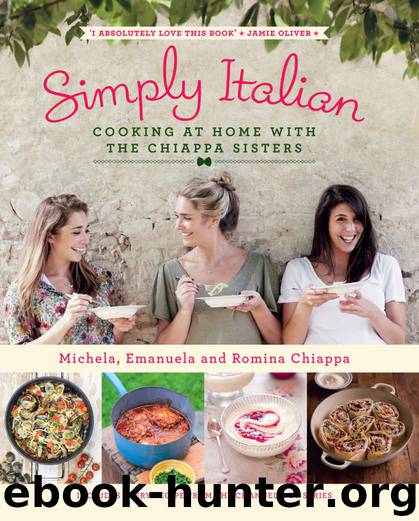Simply Italian: Cooking at Home with the Chiappa Sisters by Chiappa Michela & Chiappa Emanuela & Chiappa Romina