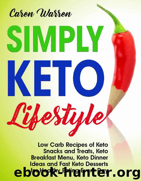 Simply Keto Lifestyle: Low-Carb Recipes of Keto Snacks and Treats, Keto Breakfast Menu, Keto Dinner Ideas and Fast Keto Desserts for Healthy Eating Every Day.(keto diet for beginners) by Caren Warren