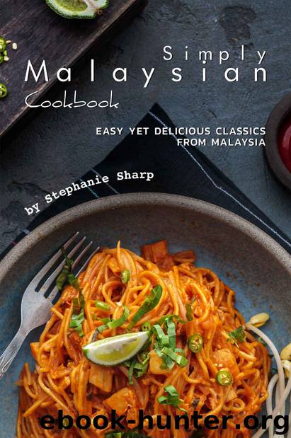 Simply Malaysian Cookbook: Easy yet Delicious Classics from Malaysia by Stephanie Sharp