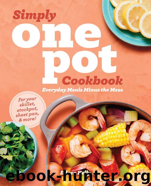 Simply One Pot Cookbook: Everyday Meals Minus the Mess by Eileen Kelly