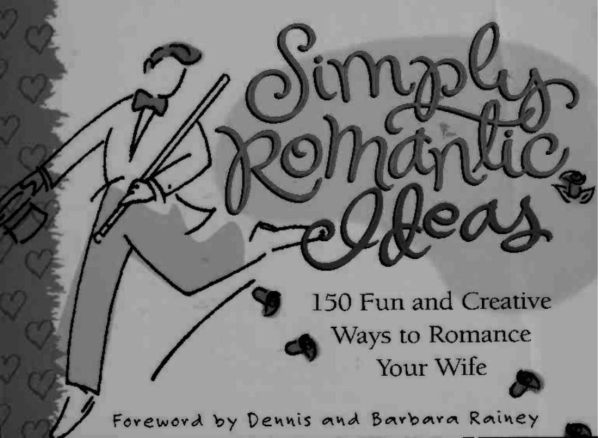 Simply Romantic Ideas: 150 Fun and Creative Ways to Romance Your Wife by Leslie J Barner