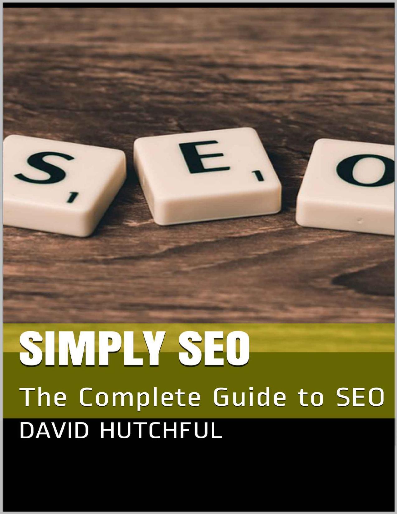 Simply SEO: The Complete Guide to SEO by David Hutchful