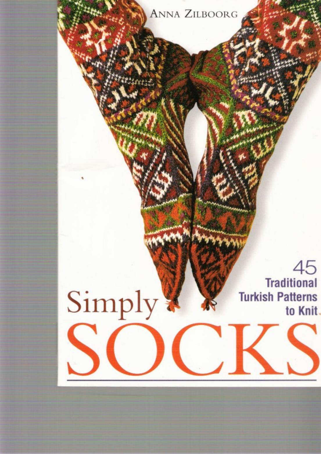 Simply Socks: 45 Traditional Turkish Patterns to Knit by Anna Zilboorg
