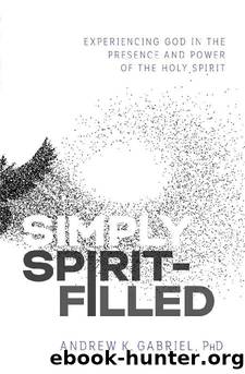 Simply Spirit-Filled by Andrew K. Gabriel
