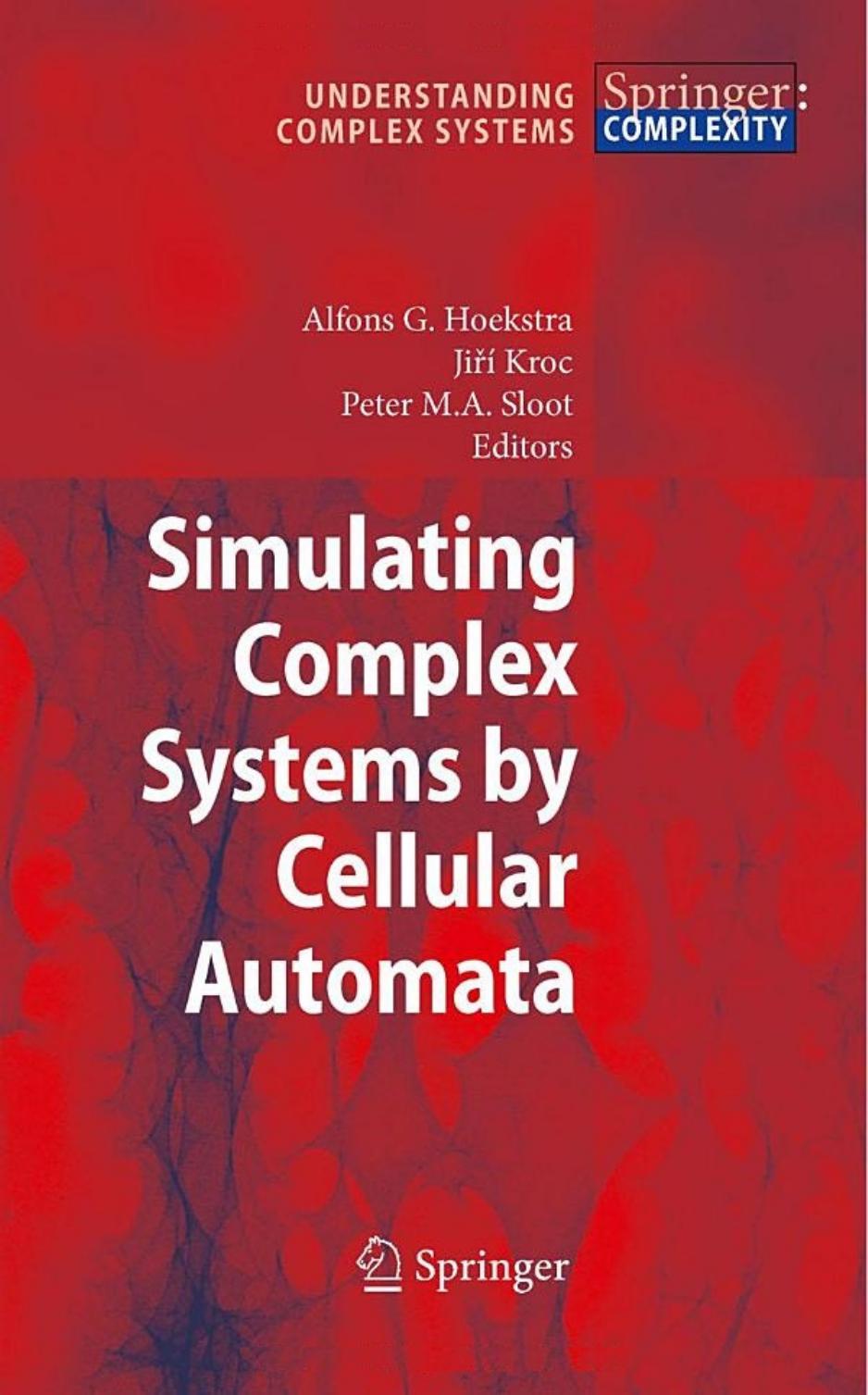 Simulating Complex Systems by Cellular Automata (Understanding Complex Systems) by Alfons G. Hoekstra Jiri Kroc Peter M.A. Sloot