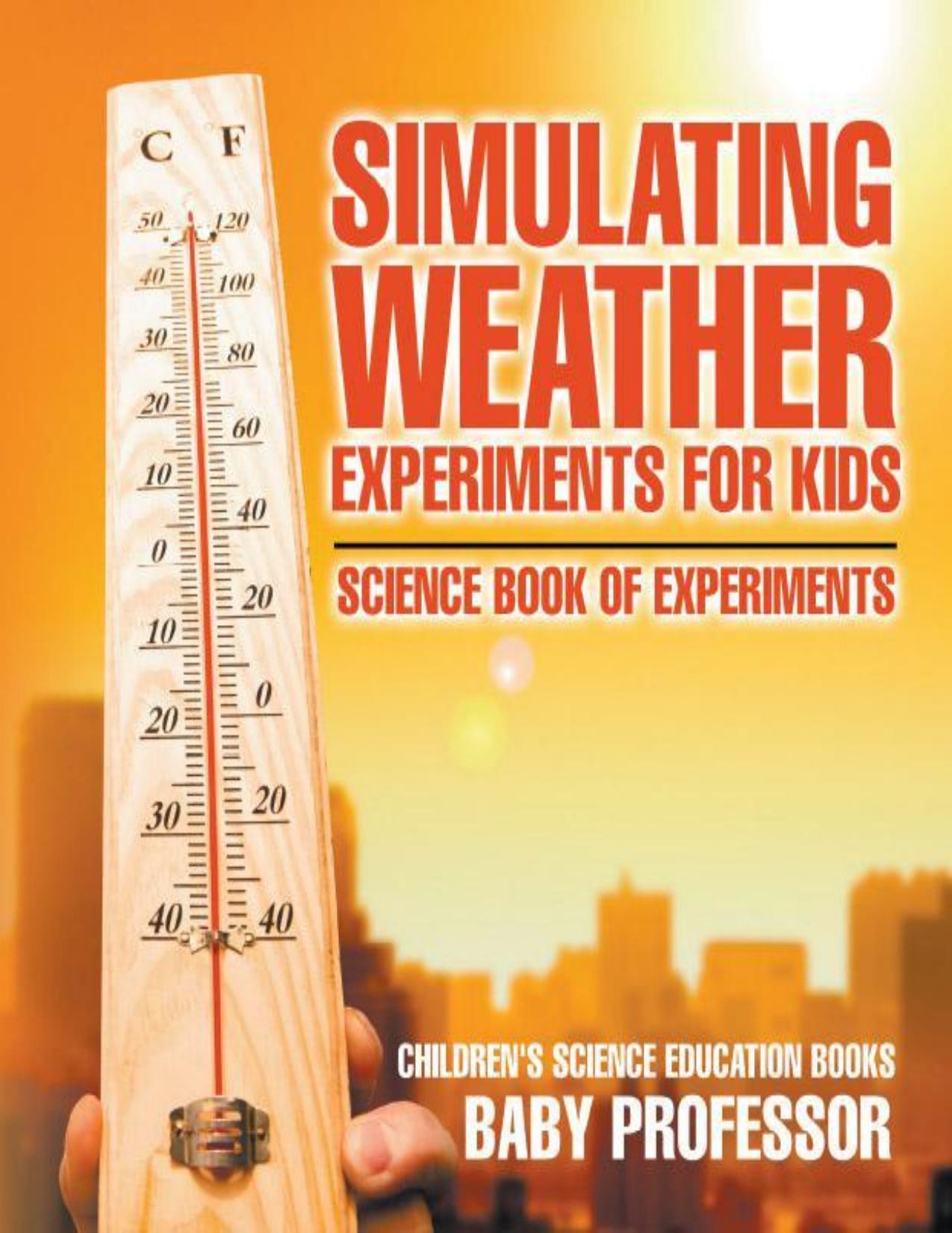 Simulating Weather Experiments for Kids - Science Book of Experiments | Children's Science Education books by Baby Professor