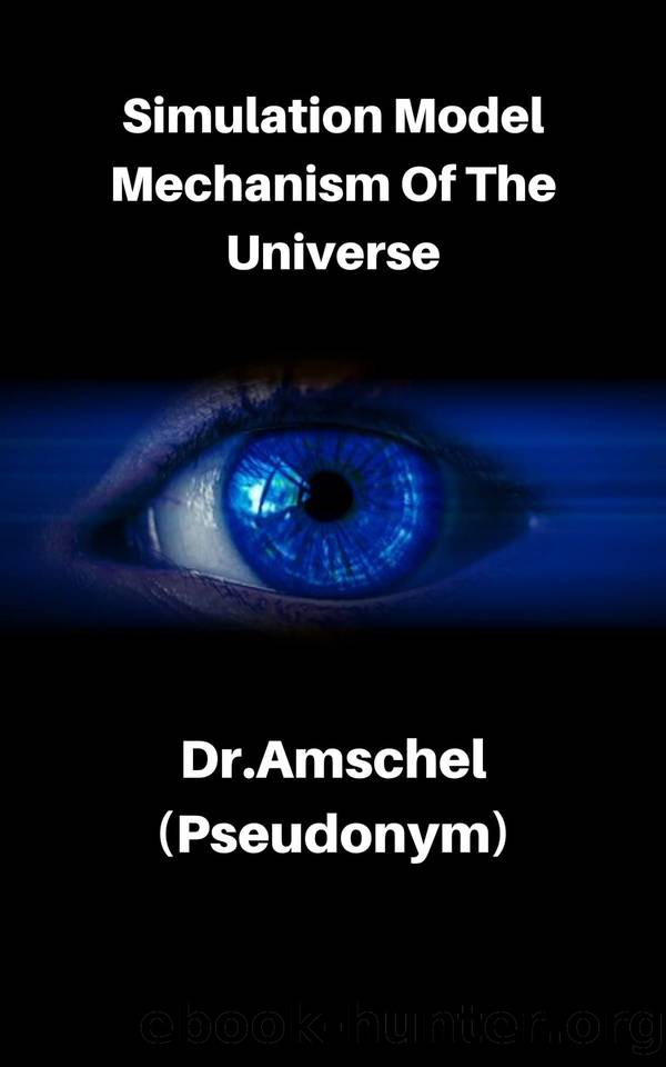 Simulation Model Mechanism Of The Universe by Dr.Amschel (pseudonym)