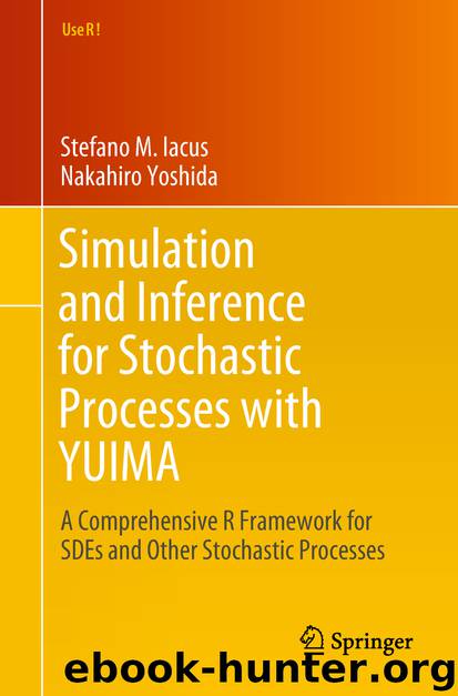 Simulation and Inference for Stochastic Processes with YUIMA by Stefano M. Iacus & Nakahiro Yoshida