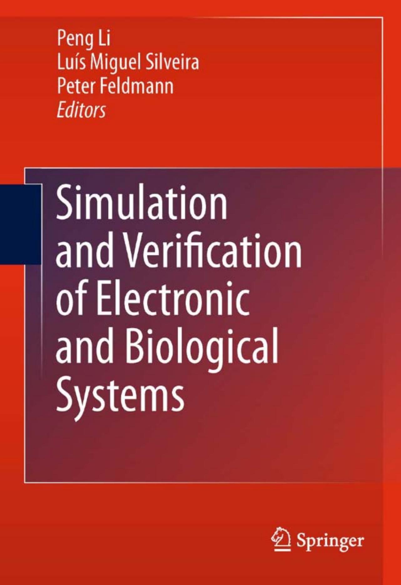 Simulation and Verification of Electronic and Biological Systems by Eric R. Keiter Heidi K. Thornquist (auth.) Peng Li Luís Miguel Silveira Peter Feldmann (eds.)