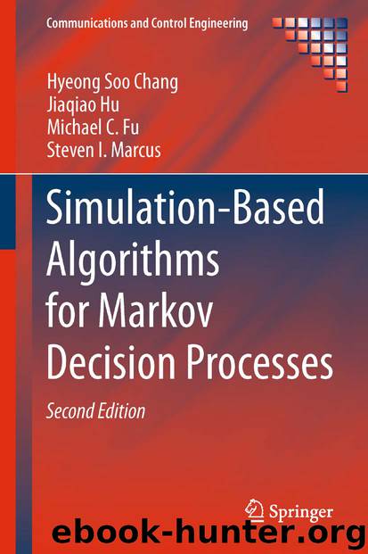 Simulation-Based Algorithms for Markov Decision Processes by Hyeong Soo Chang Jiaqiao Hu Michael C. Fu & Steven I. Marcus