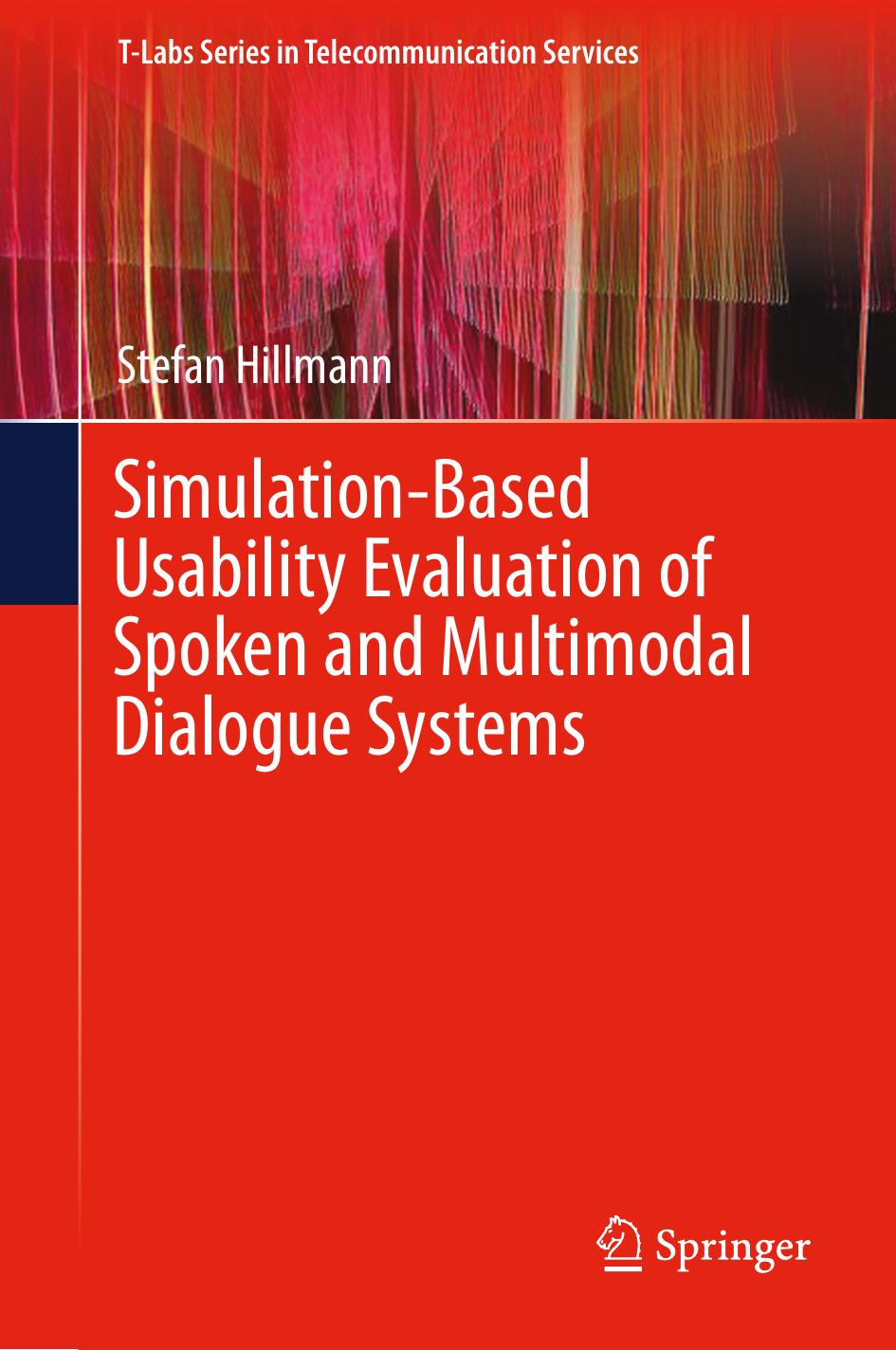 Simulation-Based Usability Evaluation of Spoken and Multimodal Dialogue Systems by Stefan Hillmann (auth.)