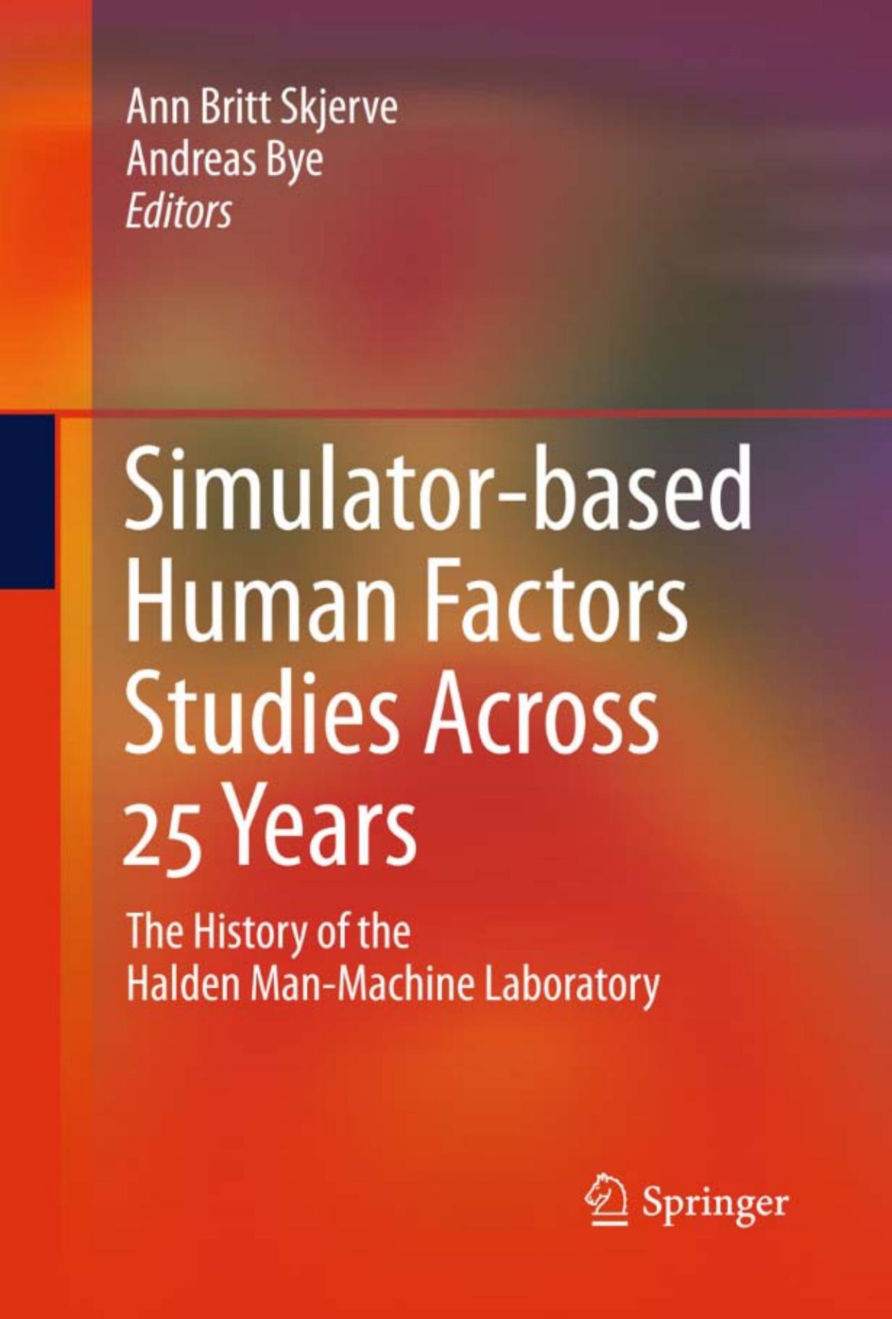Simulator-based Human Factors Studies Across 25 Years: The History of the Halden Man-Machine Laboratory by Ronald Laurids Boring (auth.) Ann Britt Skjerve Andreas Bye (eds.)