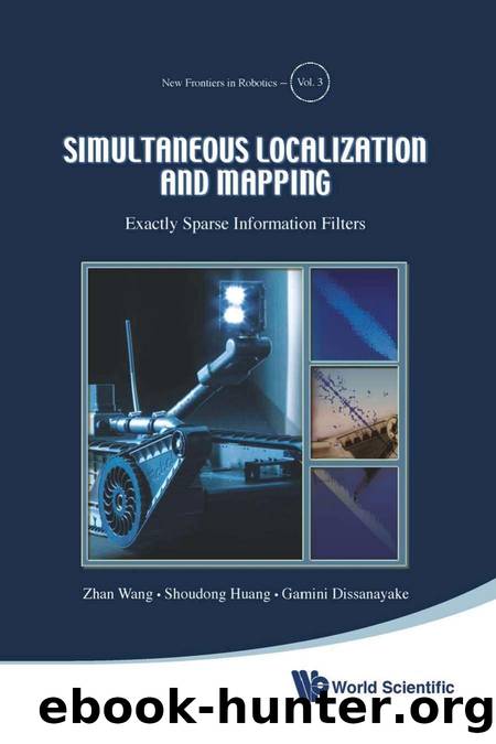 Simultaneous Localization And Mapping: Exactly Sparse Information Filters: Exactly Sparse Information Filters by Zhan Wang; Shoudong Huang; Gamini Dissanayake