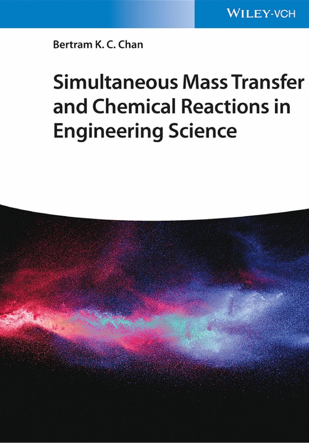 Simultaneous Mass Transfer and Chemical Reactions in Engineering Science by Bertram K. C. Chan