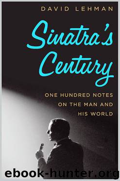 Sinatra's Century: One Hundred Notes on the Man and His World by David Lehman