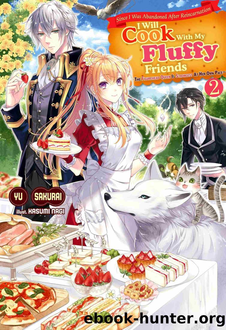 Since I Was Abandoned After Reincarnating, I Will Cook With My Fluffy Friends, Volume2 by Yu Sakurai