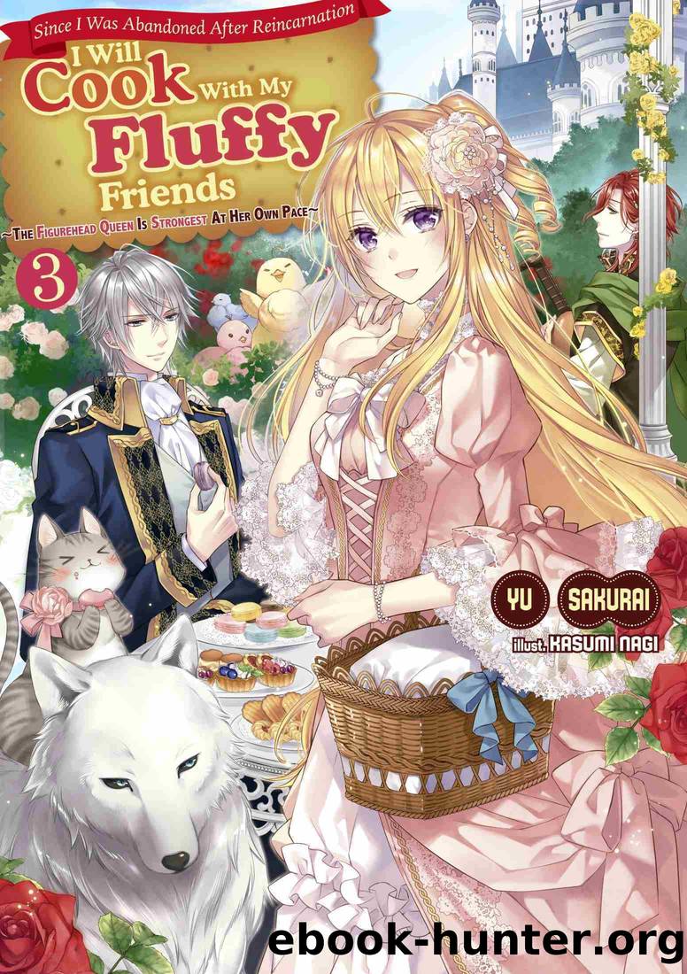 Since I Was Abandoned After Reincarnating, I Will Cook With My Fluffy Friends, Volume3 by Yu Sakurai