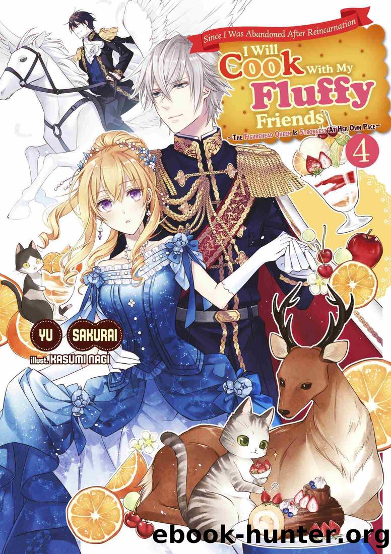 Since I Was Abandoned After Reincarnating, I Will Cook With My Fluffy Friends, Volume4 by Yu Sakurai