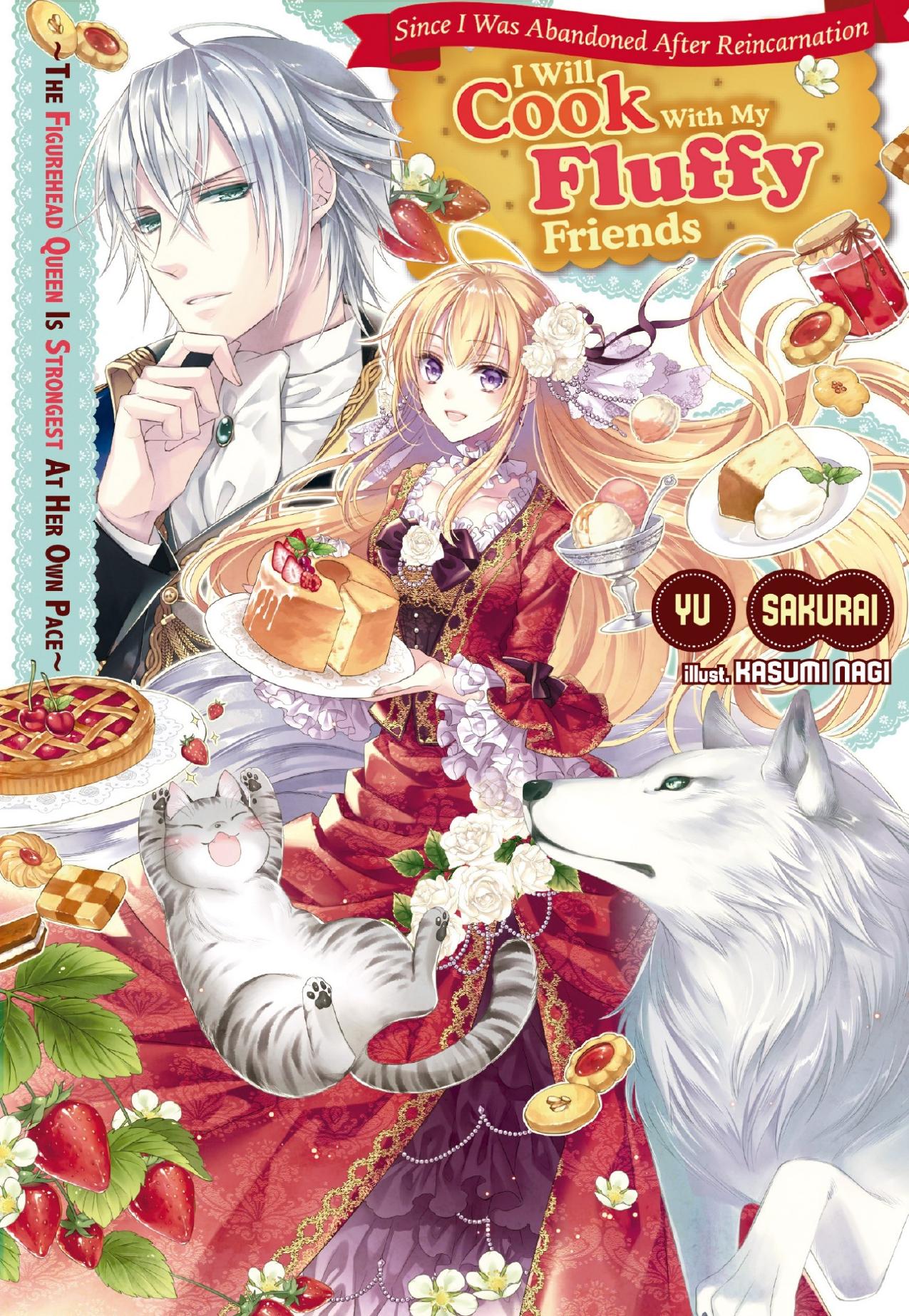 Since I Was Abandoned After Reincarnating, I Will Cook With My Fluffy Friends: The Figurehead Queen Is Strongest At Her Own Pace Volume 1 by Yu Sakurai