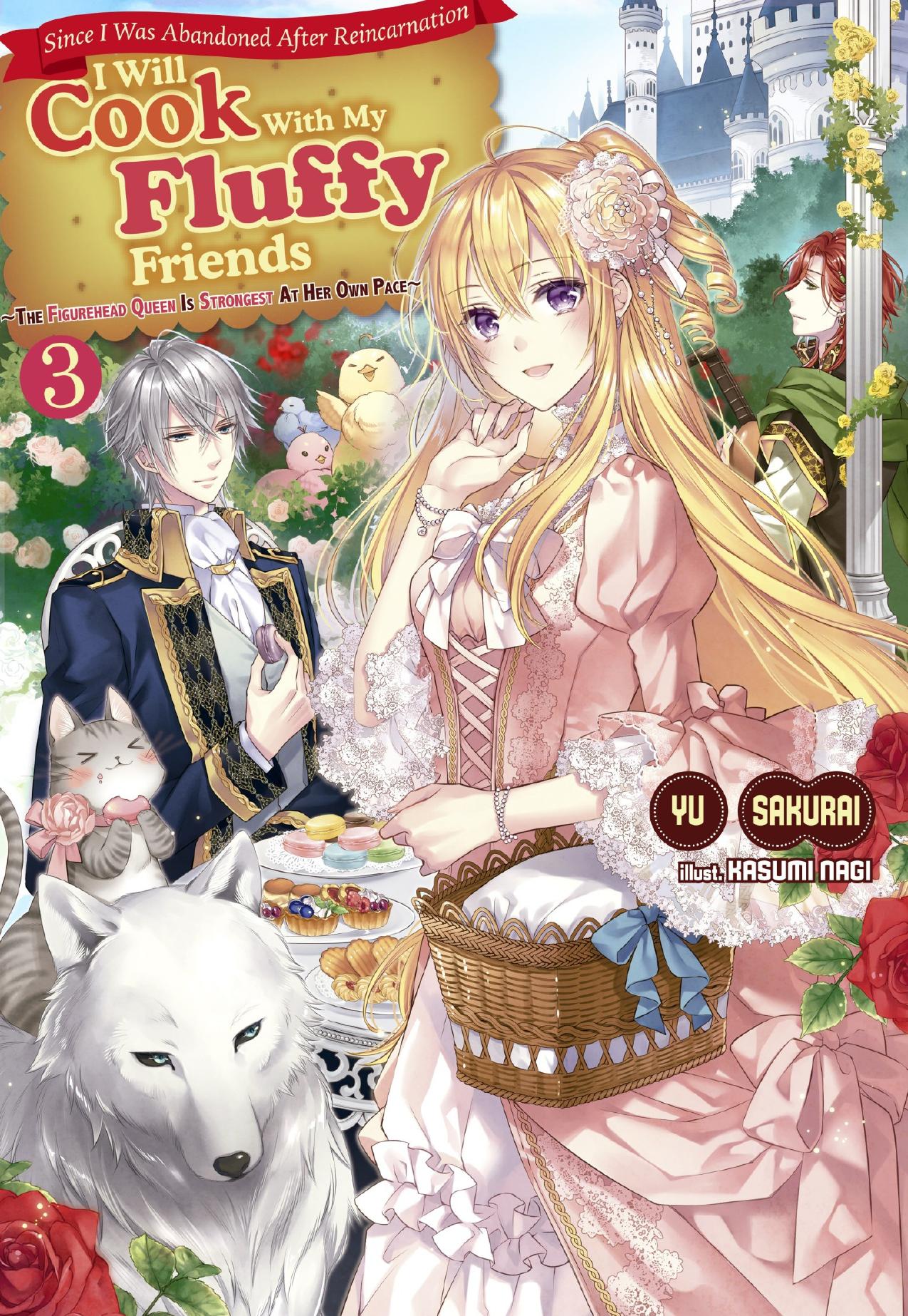 Since I Was Abandoned After Reincarnating, I Will Cook With My Fluffy Friends: The Figurehead Queen Is Strongest At Her Own Pace Volume 3 by Yu Sakurai
