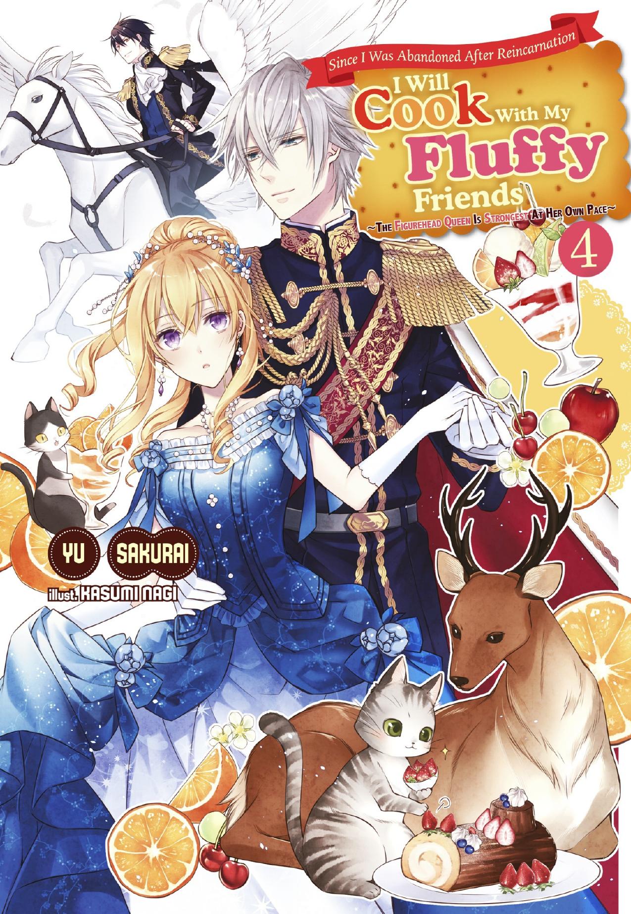 Since I Was Abandoned After Reincarnating, I Will Cook With My Fluffy Friends: The Figurehead Queen Is Strongest At Her Own Pace Volume 4 by Yu Sakurai