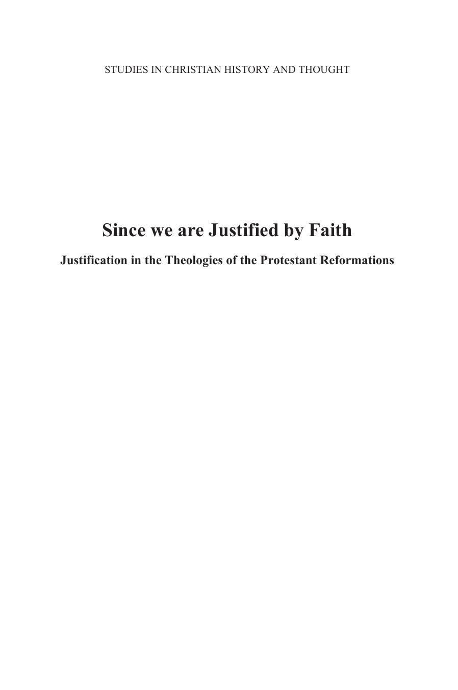 Since We Are Justified by Faith : Justification in the Theologies of the Protestant Reformation by Michael Parsons