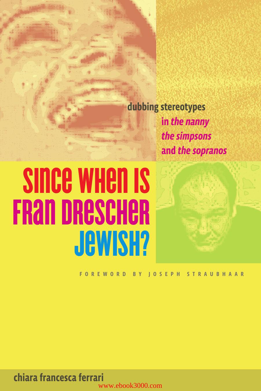 Since When Is Fran Drescher Jewish?: Dubbing Stereotypes in the Nanny, the Simpsons, and the Sopranos by Unknow