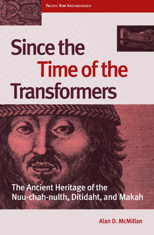 Since the Time of the Transformers: The Ancient Heritage of the Nuu-Chah-Nulth, Ditidaht and Makah by Alan D. McMillan