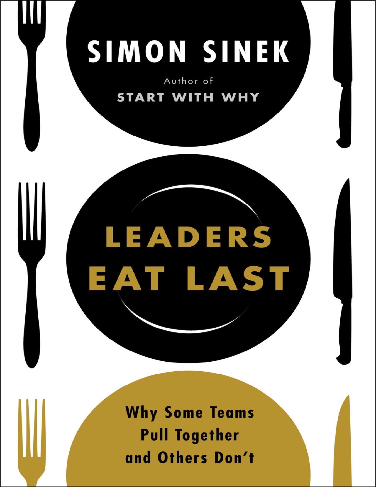 Sinek Simon Leaders Eat Last Why Some Teams Pull Together and Others Don't Penguin Group US 2014 by Sinek Simon