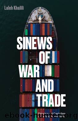 Sinews of War and Trade: Shipping and Capitalism in the Arabian Peninsula by Laleh Khalili