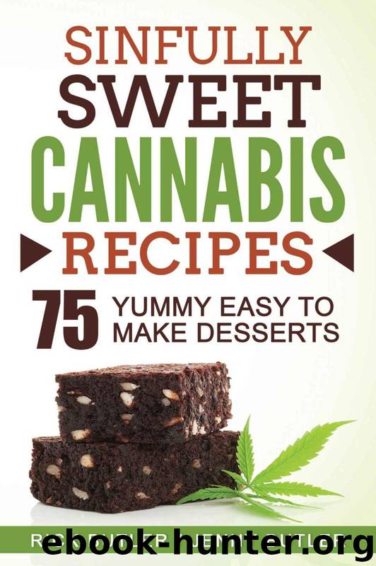 Sinfully Sweet Cannabis Recipes: 75 Yummy Easy to Make Desserts- How to Make Cannabis Milk, How to Make Cannabis Corn Syrup by Jenny Butler & Rick Butler