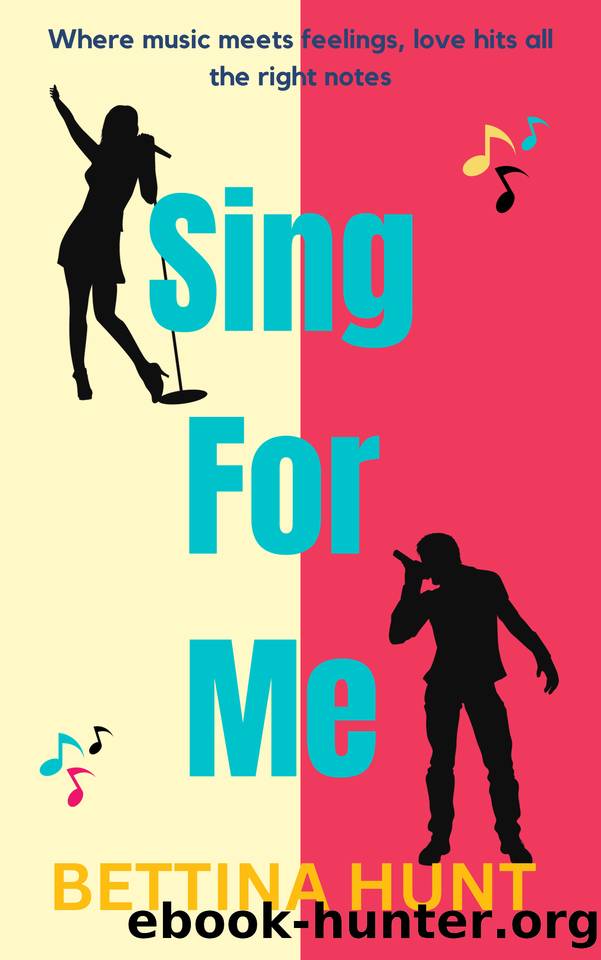 Sing For Me: This year's most uplifting and charming musical romantic comedy - a feel-good hit! by Bettina Hunt