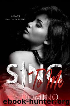 Sing To Me (A Dark Renzetti Series Book 1) by V Domino