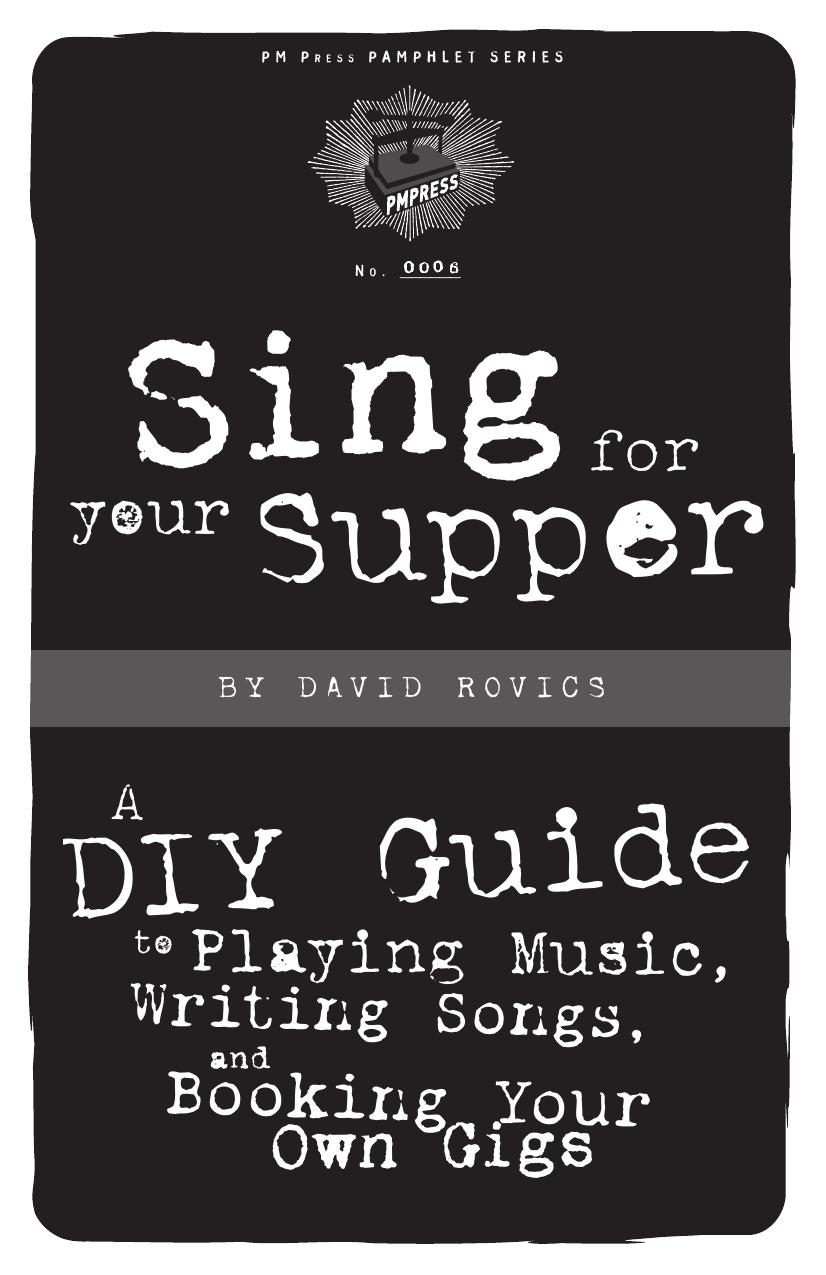 Sing for Your Supper: A DIY Guide to Playing Music, Writing Songs, and Booking Your Own Gigs (PM Press Pamphlets) by David Rovics