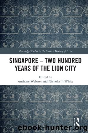 Singapore â Two Hundred Years of the Lion City by Anthony Webster Nicholas J. White
